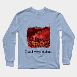 I need more candies Long Sleeve T-Shirt